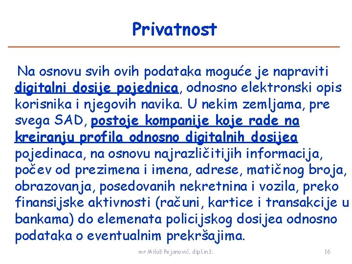 Privatnost Na osnovu svih ovih podataka moguće je napraviti digitalni dosije pojednica, odnosno elektronski