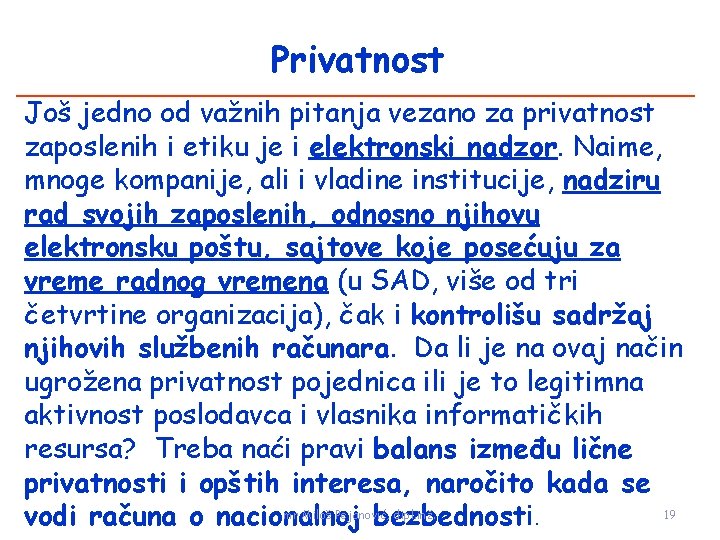 Privatnost Još jedno od važnih pitanja vezano za privatnost zaposlenih i etiku je i