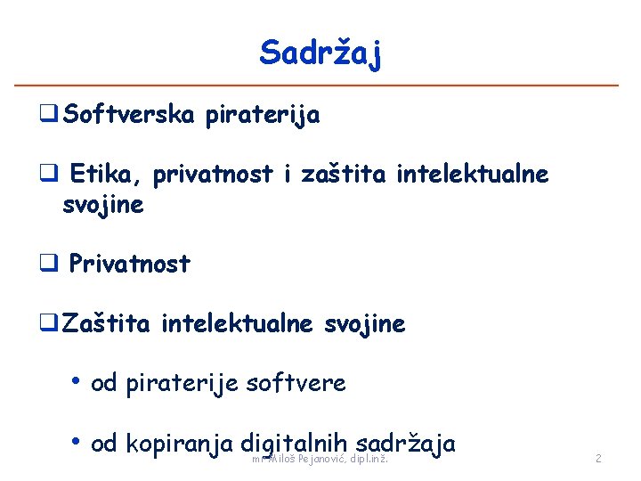 Sadržaj q Softverska piraterija q Etika, privatnost i zaštita intelektualne svojine q Privatnost q