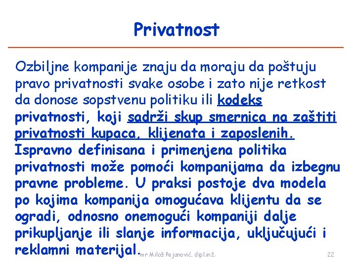 Privatnost Ozbiljne kompanije znaju da moraju da poštuju pravo privatnosti svake osobe i zato