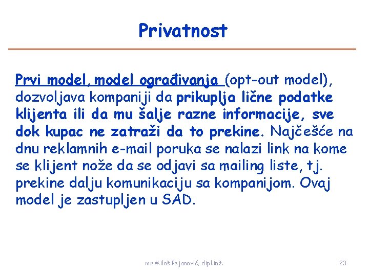 Privatnost Prvi model, model ograđivanja (opt-out model), dozvoljava kompaniji da prikuplja lične podatke klijenta