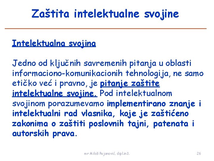 Zaštita intelektualne svojine Intelektualna svojina Jedno od ključnih savremenih pitanja u oblasti informaciono-komunikacionih tehnologija,