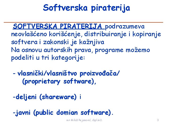 Softverska piraterija SOFTVERSKA PIRATERIJA podrazumeva neovlašćeno korišćenje, distribuiranje i kopiranje softvera i zakonski je