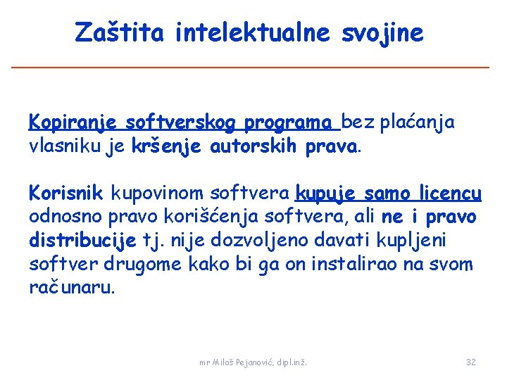 Zaštita intelektualne svojine Kopiranje softverskog programa bez plaćanja vlasniku je kršenje autorskih prava. Korisnik