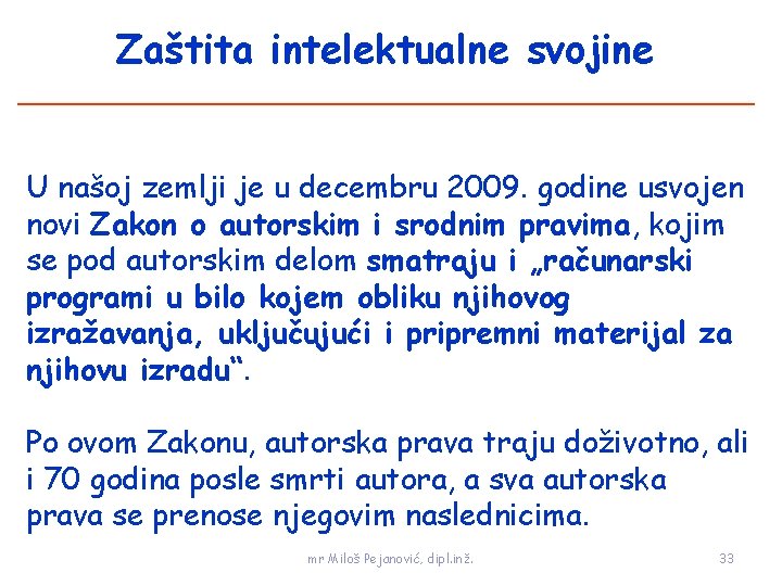 Zaštita intelektualne svojine U našoj zemlji je u decembru 2009. godine usvojen novi Zakon