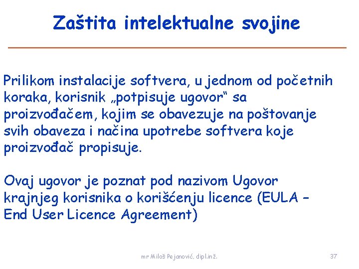 Zaštita intelektualne svojine Prilikom instalacije softvera, u jednom od početnih koraka, korisnik „potpisuje ugovor“