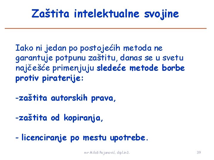 Zaštita intelektualne svojine Iako ni jedan po postojećih metoda ne garantuje potpunu zaštitu, danas