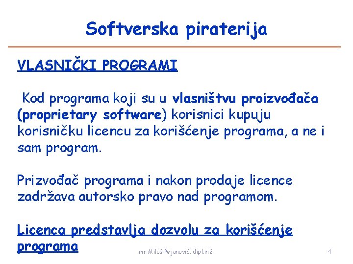 Softverska piraterija VLASNIČKI PROGRAMI Kod programa koji su u vlasništvu proizvođača (proprietary software) korisnici