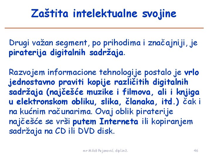 Zaštita intelektualne svojine Drugi važan segment, po prihodima i značajniji, je piraterija digitalnih sadržaja.