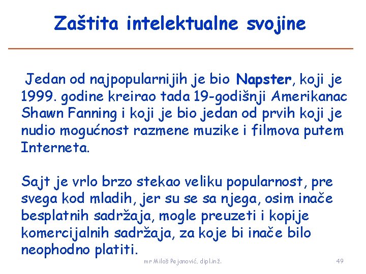 Zaštita intelektualne svojine Jedan od najpopularnijih je bio Napster, koji je 1999. godine kreirao