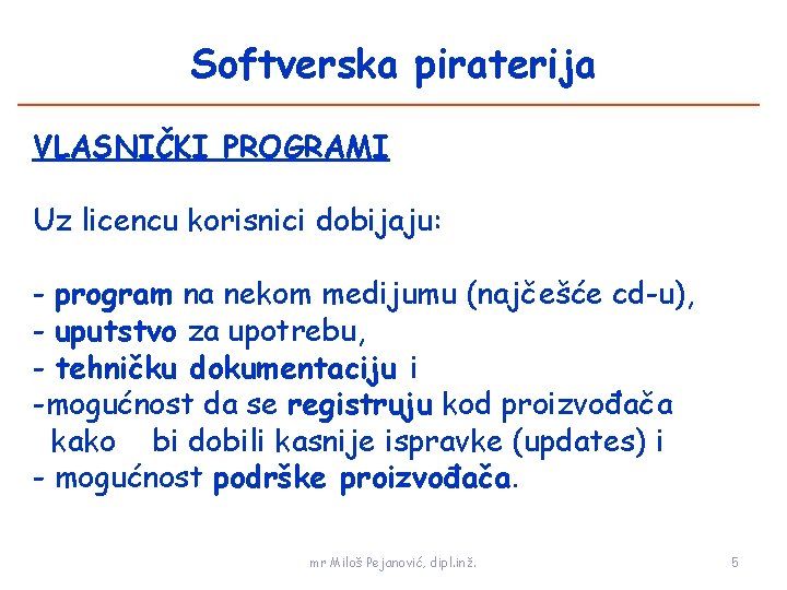 Softverska piraterija VLASNIČKI PROGRAMI Uz licencu korisnici dobijaju: - program na nekom medijumu (najčešće