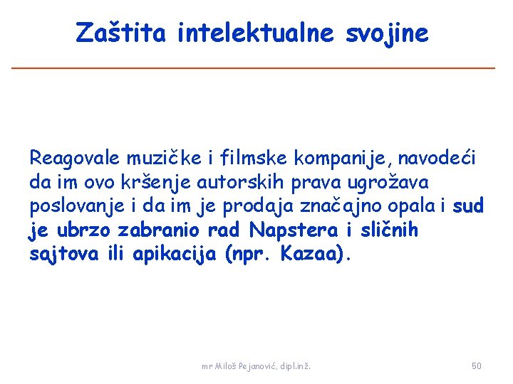 Zaštita intelektualne svojine Reagovale muzičke i filmske kompanije, navodeći da im ovo kršenje autorskih