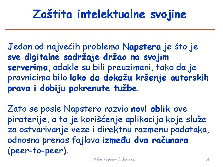 Zaštita intelektualne svojine Jedan od najvećih problema Napstera je što je sve digitalne sadržaje