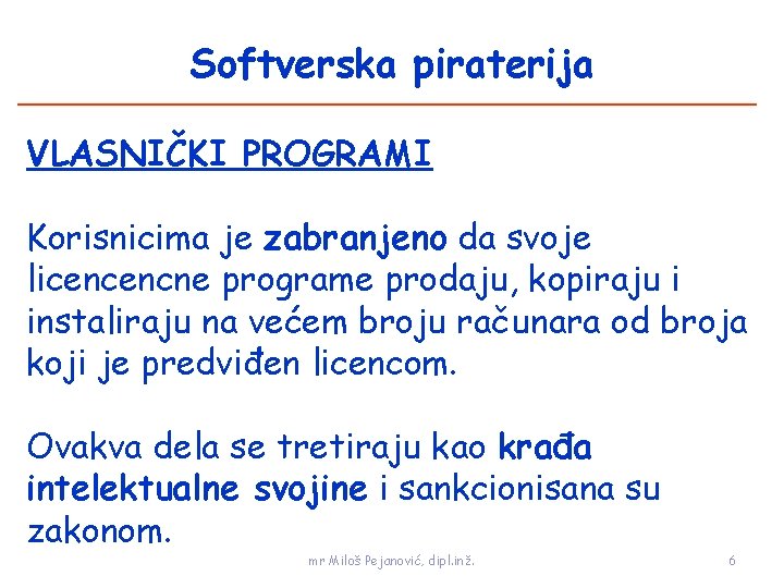 Softverska piraterija VLASNIČKI PROGRAMI Korisnicima je zabranjeno da svoje licencencne programe prodaju, kopiraju i