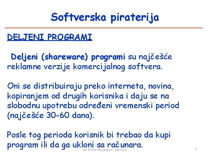 Softverska piraterija DELJENI PROGRAMI Deljeni (shareware) programi su najčešće reklamne verzije komercijalnog softvera. Oni