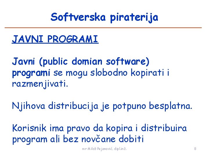 Softverska piraterija JAVNI PROGRAMI Javni (public domian software) programi se mogu slobodno kopirati i