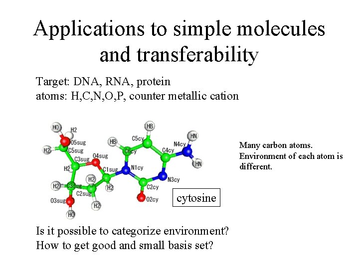 Applications to simple molecules and transferability Target: DNA, RNA, protein atoms: H, C, N,