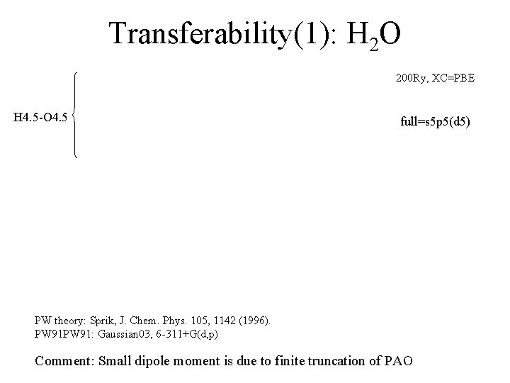 Transferability(1): H 2 O 200 Ry, XC=PBE H 4. 5 -O 4. 5 full=s