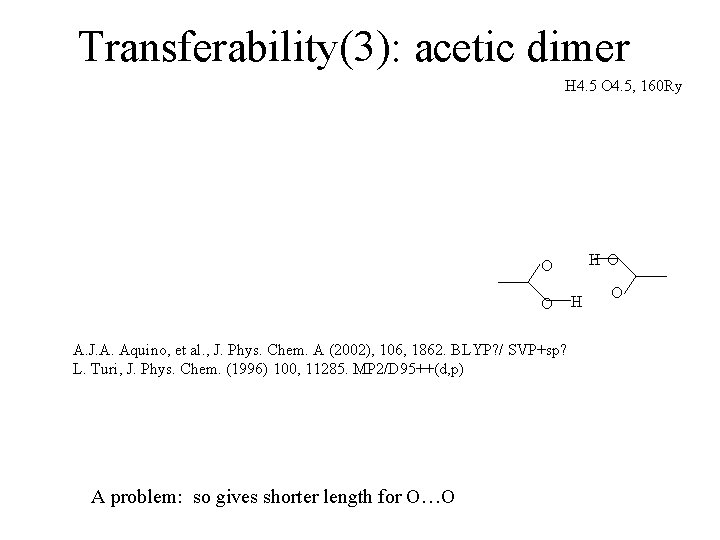 Transferability(3): acetic dimer H 4. 5 O 4. 5, 160 Ry H O O