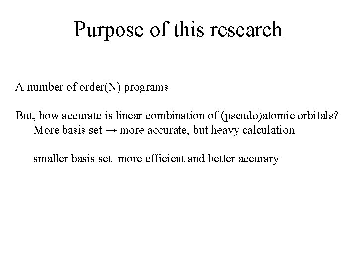 Purpose of this research A number of order(N) programs But, how accurate is linear