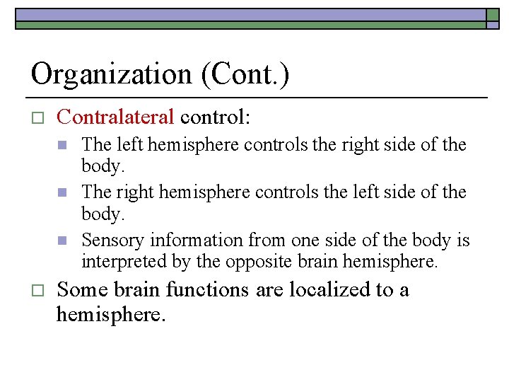 Organization (Cont. ) o Contralateral control: n n n o The left hemisphere controls Organization (Cont. ) o Contralateral control: n n n o The left hemisphere controls