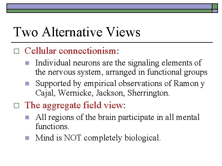 Two Alternative Views o Cellular connectionism: n n o Individual neurons are the signaling Two Alternative Views o Cellular connectionism: n n o Individual neurons are the signaling