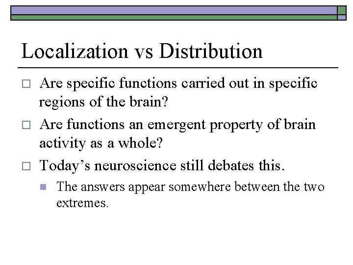 Localization vs Distribution o o o Are specific functions carried out in specific regions Localization vs Distribution o o o Are specific functions carried out in specific regions