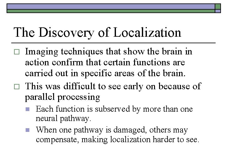 The Discovery of Localization o o Imaging techniques that show the brain in action The Discovery of Localization o o Imaging techniques that show the brain in action