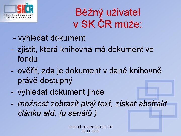 Běžný uživatel v SK ČR může: - vyhledat dokument - zjistit, která knihovna má