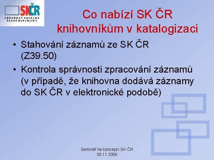 Co nabízí SK ČR knihovníkům v katalogizaci • Stahování záznamů ze SK ČR (Z