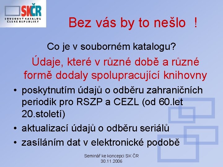 Bez vás by to nešlo ! Co je v souborném katalogu? Údaje, které v