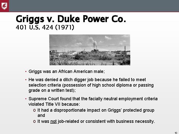Griggs v. Duke Power Co. 401 U. S. 424 (1971) • Griggs was an