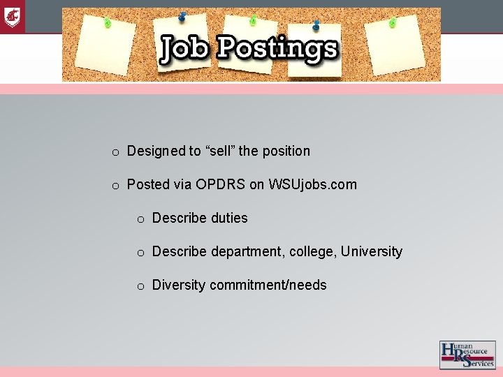 o Designed to “sell” the position o Posted via OPDRS on WSUjobs. com o