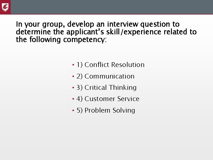 In your group, develop an interview question to determine the applicant’s skill/experience related to