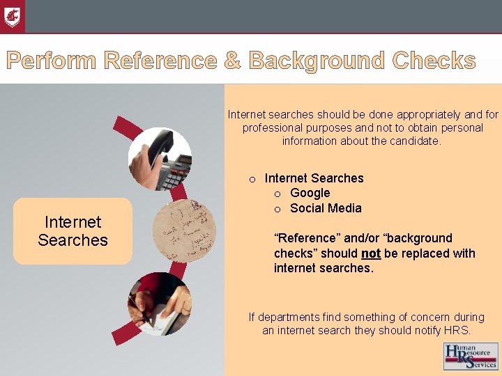 Perform Reference & Background Checks Internet searches should be done appropriately and for professional
