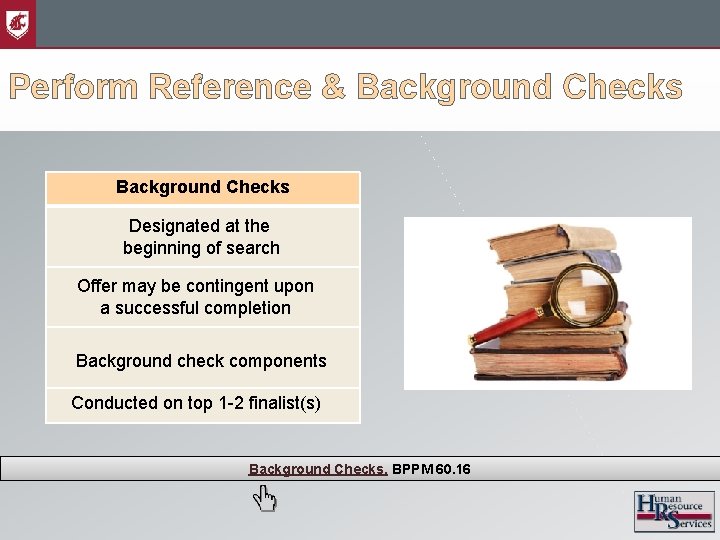Perform Reference & Background Checks Designated at the beginning of search Offer may be
