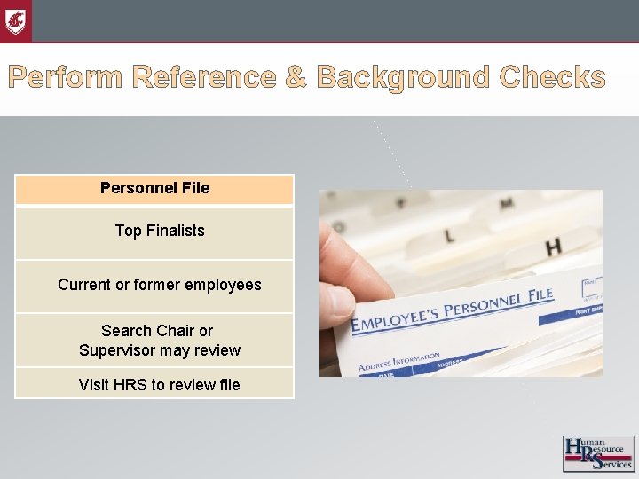 Perform Reference & Background Checks Personnel File Top Finalists Current or former employees Search