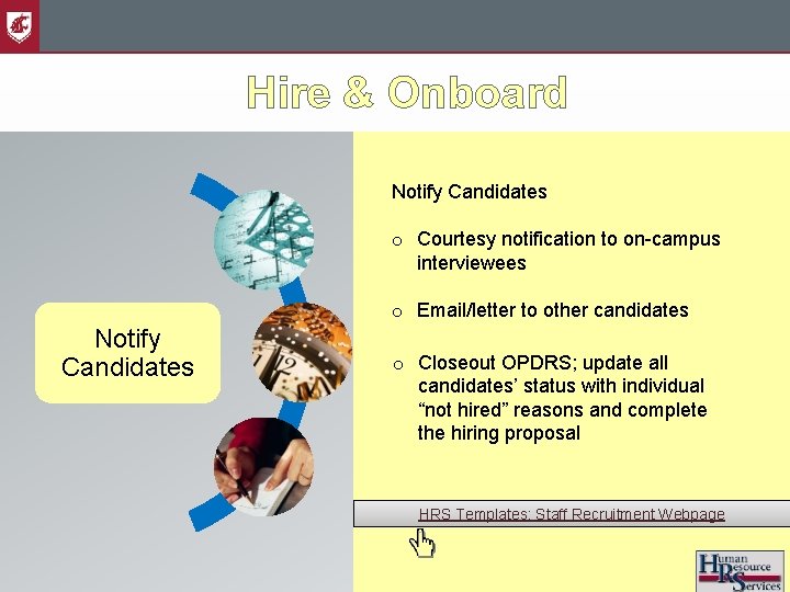 Hire & Onboard Notify Candidates o Courtesy notification to on-campus interviewees o Email/letter to