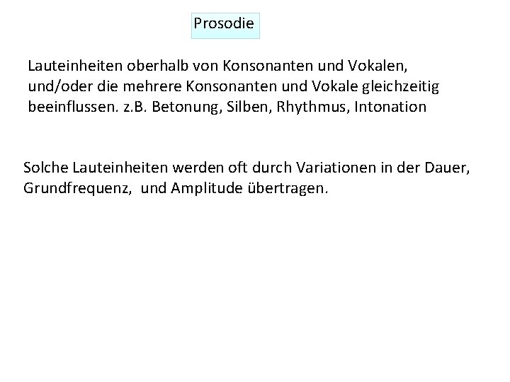 Prosodie Lauteinheiten oberhalb von Konsonanten und Vokalen, und/oder die mehrere Konsonanten und Vokale gleichzeitig