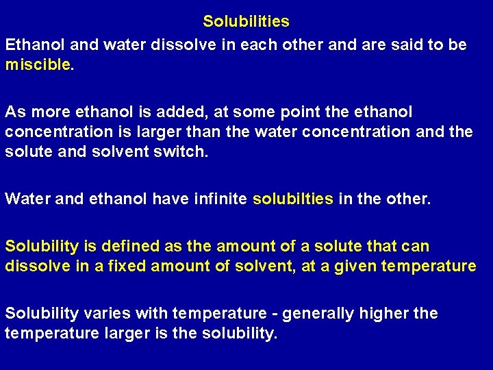 Solubilities Ethanol and water dissolve in each other and are said to be miscible.