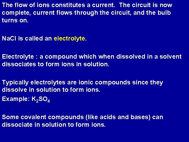 The flow of ions constitutes a current. The circuit is now complete, current flows