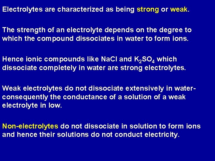 Electrolytes are characterized as being strong or weak. The strength of an electrolyte depends