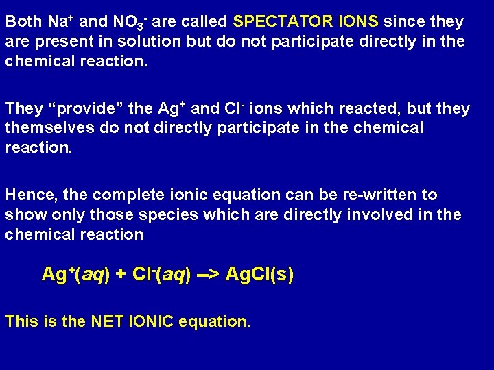 Both Na+ and NO 3 - are called SPECTATOR IONS since they are present