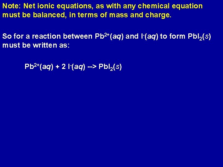 Note: Net ionic equations, as with any chemical equation must be balanced, in terms
