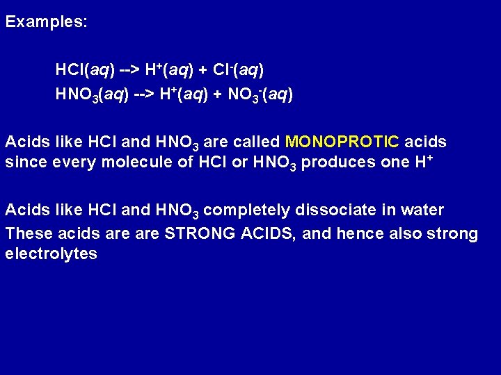 Examples: HCl(aq) --> H+(aq) + Cl-(aq) HNO 3(aq) --> H+(aq) + NO 3 -(aq)