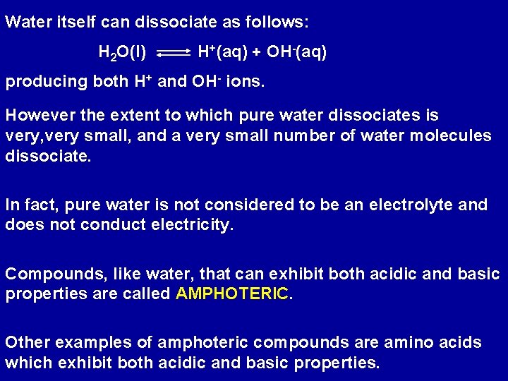 Water itself can dissociate as follows: H 2 O(l) H+(aq) + OH-(aq) producing both