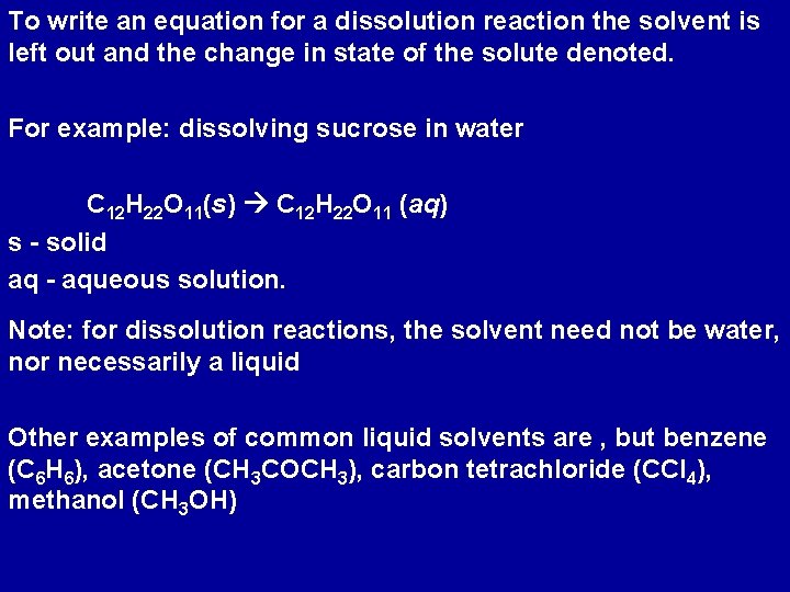 To write an equation for a dissolution reaction the solvent is left out and