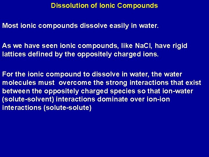 Dissolution of Ionic Compounds Most ionic compounds dissolve easily in water. As we have