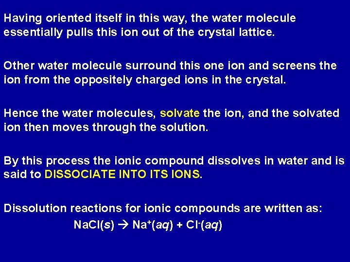 Having oriented itself in this way, the water molecule essentially pulls this ion out