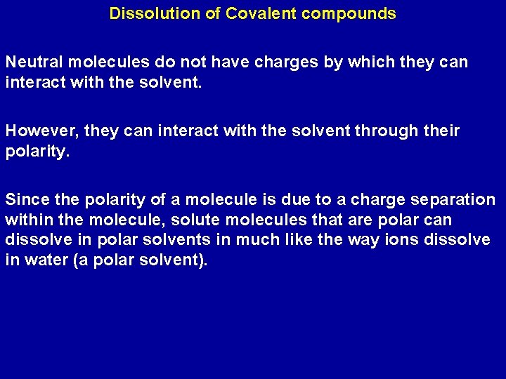 Dissolution of Covalent compounds Neutral molecules do not have charges by which they can